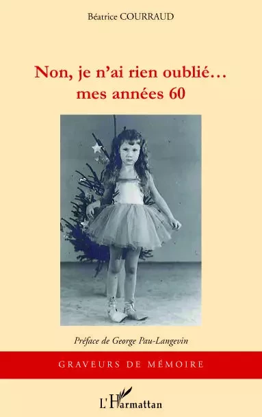 NON JE N'AI RIEN OUBLIE... - Béatrice Courraud - Editions L'Harmattan