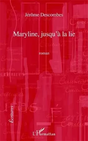 MARYLINE JUSQU'A LA LIE   ROMAN - Jérôme Descombes - Editions L'Harmattan