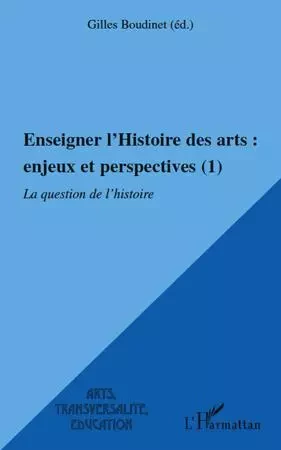 Enseigner l'Histoire des arts : enjeux et perspectives (1) -  - Editions L'Harmattan