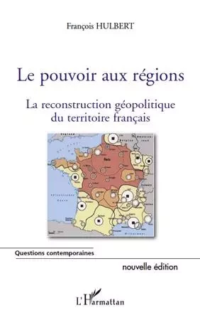 Le pouvoir aux régions (nouvelle édition) - François Hulbert - Editions L'Harmattan