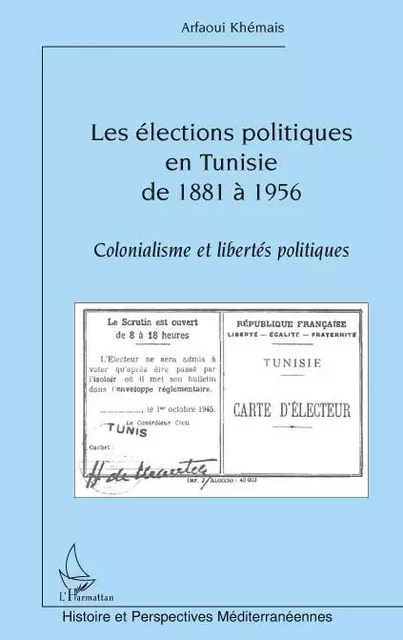 Les élections politiques en Tunisie de 1881 à 1956 - Khémais Arfaoui - Editions L'Harmattan