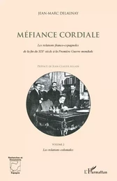 Méfiance Cordiale. Les relations franco-espagnoles de la fin du XIXe siècle à la première Guerre mondiale (Volume 2)