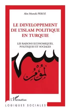 Le développement de l'Islam politique en Turquie - Alex Mustapha Pekoz - Editions L'Harmattan