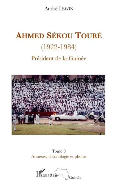 Ahmed Sékou Touré (1922-1984) Président de la Guinée - André Lewin - Editions L'Harmattan