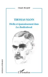 Thomas Mann Déclin et épanouissement dans "Les Buddenbrook"