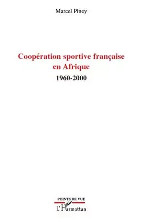 Coopération sportive française en Afrique - Marcel Piney - Editions L'Harmattan