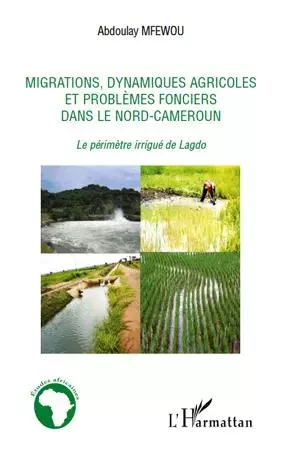 Migrations, dynamiques agricoles et problèmes fonciers dans le Nord-Cameroun - Abdoualy Mfewou - Editions L'Harmattan