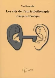 Les clés de l'auriculothérapie clinique et pratique