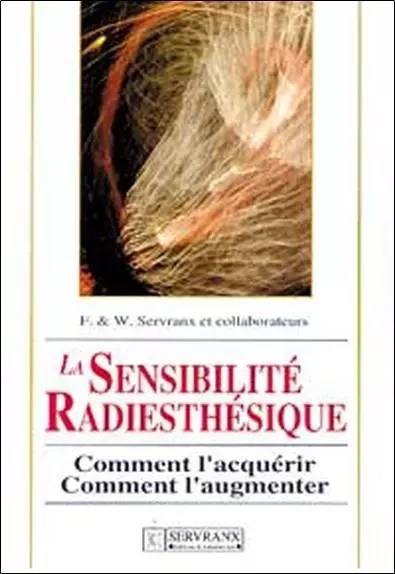 Sensibilité radiesthésique - Félix Servranx, William Servranx - SERVRANX EDITIONS ET LABORATOIRES