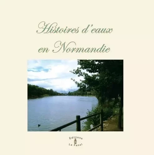 Histoires d'eaux en Normandie -  Collectif - Le Fanal