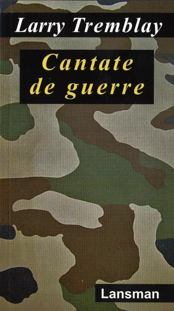 CANTATE DE GUERRE -  LARRY TREMBLAY - LANSMAN