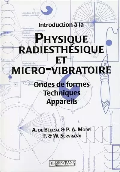 Introduction à la Physique Radiesthésique et Micro-vibratoire - A. de Bélizal, P.-A. Morel - SERVRANX EDITIONS ET LABORATOIRES