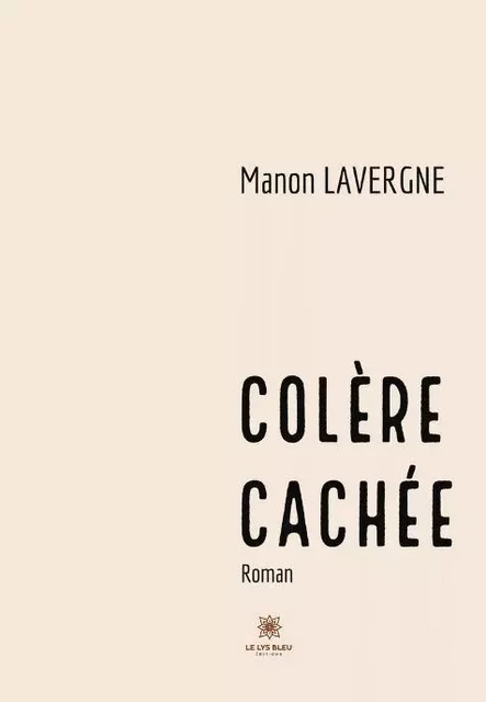 Colère cachée - Manon Lavergne - LE LYS BLEU