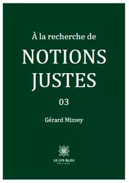 À la recherche de notions justes 03