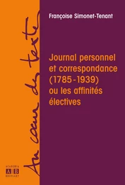 JOURNAL PERSONNEL ET CORRESPONDANCE 1783 1939 OU AFFINITES ELECTIVES