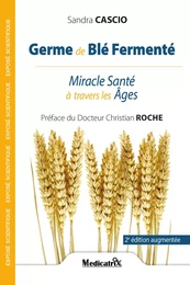 Germe de Blé fermenté - Miracle Santé à travers les âges