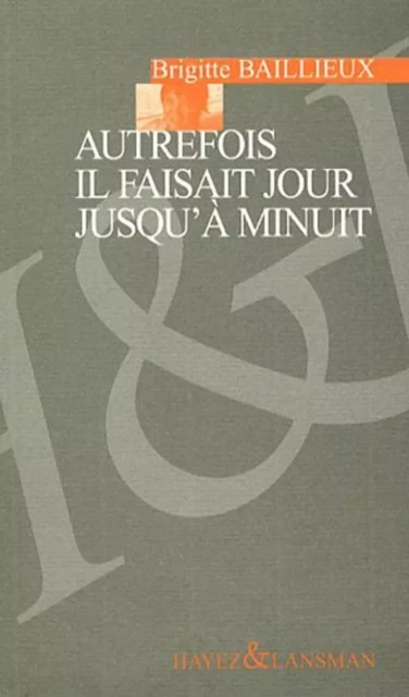 AUTREFOIS IL FAISAIT JOUR A MINUIT -  BRIGITTE BAILLIEUX - LANSMAN