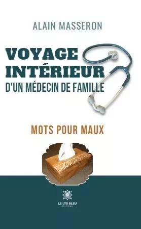 Voyage intérieur d’un médecin de famille Mots pour maux - Alain Masseron - LE LYS BLEU