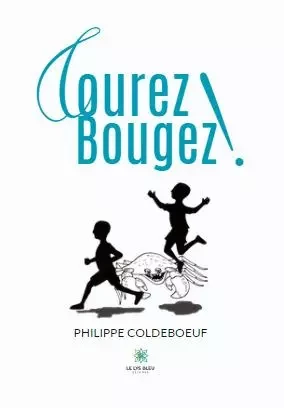 Courez ! Bougez ! - Philippe Coldeboeuf - LE LYS BLEU