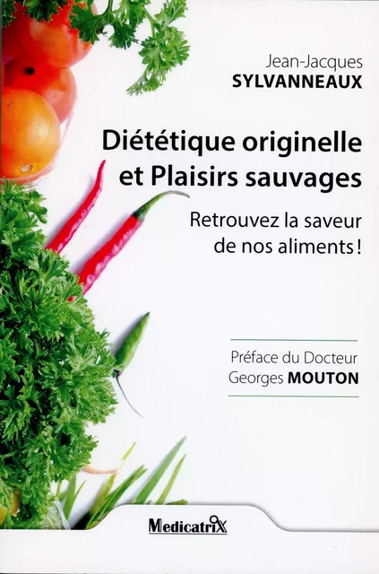 Diététique originelle et Plaisirs sauvages - Retrouvez la saveur de nos aliments ! - Jean-Jacques Sylvanneaux - MARCO PIETTEUR RESURGENCE