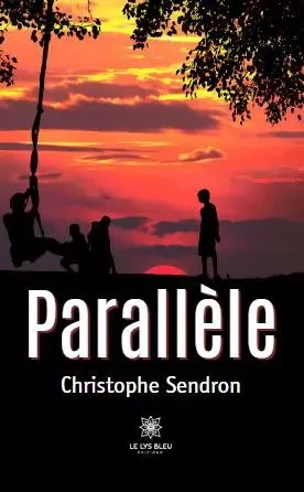 Parallèle - Christophe Sendron - LE LYS BLEU