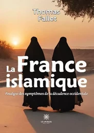 La France islamique - Analyse des symptômes de la décadence occidentale