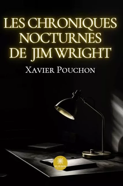 Les chroniques nocturnes de Jim Wright - Xavier Pouchon - LE LYS BLEU