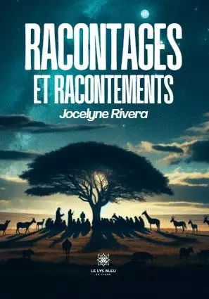 Racontages et racontements - Jocelyne Rivera - LE LYS BLEU