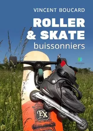 Roller & skate buissonniers - Vincent Boucard - LE LYS BLEU