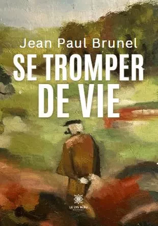 Se tromper de vie - Jean-Paul Brunel - LE LYS BLEU