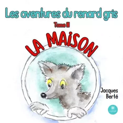 Les aventures du renard gris - Tome III - La maison - Jacques Berte - LE LYS BLEU