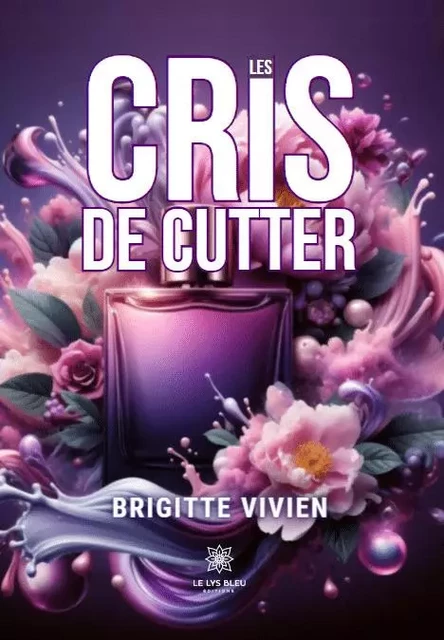 Les cris de Cutter - Brigitte Vivien - LE LYS BLEU