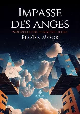 Impasse des anges Nouvelles de dernière heure - Nicole Despringre - LE LYS BLEU