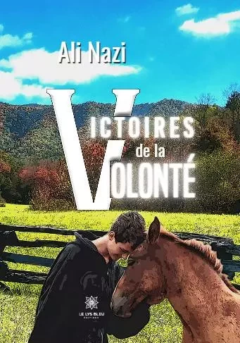 Victoires de la volonté - Ali Nazi - LE LYS BLEU