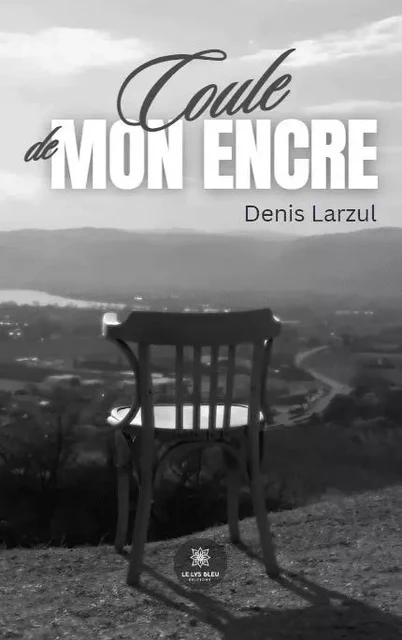 Coule de mon encre - Denis Larzul - LE LYS BLEU