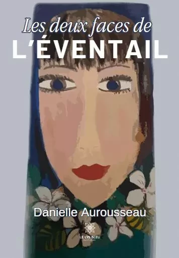 Les deux faces de l’éventail - Danielle Aurousseau - LE LYS BLEU