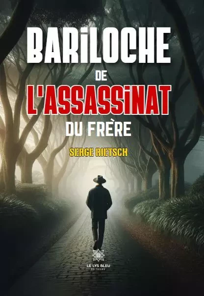 Bariloche de l’assassinat du frère - Serge Rietsch - LE LYS BLEU