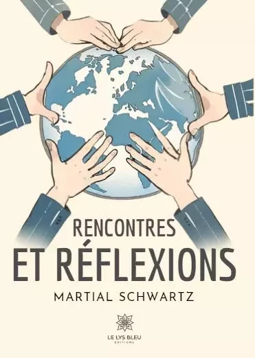 Rencontres et réflexions - Martial Schwartz - LE LYS BLEU