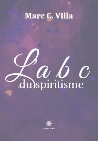 L'a b c du spiritisme - Marc Villa - LE LYS BLEU