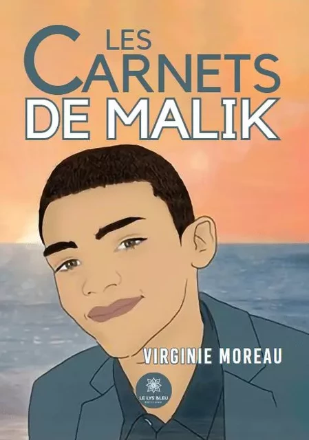 Les carnets de Malik - Virginie Moreau - LE LYS BLEU