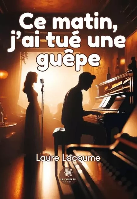 Ce matin, j’ai tué une guêpe - Laure Lacoume - LE LYS BLEU