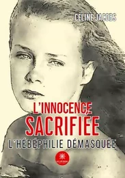 L’innocence sacrifiée - L’hébéphilie démasquée