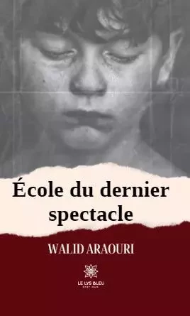 École du dernier spectacle - Walid Araouri - LE LYS BLEU