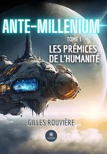 Ante-Millenium - Tome I : Les prémices de l'humanité - Gilles Rouviere - LE LYS BLEU