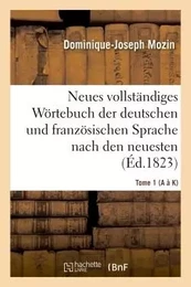 Neues vollständiges Wörtebuch der deutschen und französischen Sprache nach den neuesten