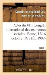 Actes du VIII Congrès international des assurances sociales : Rome, 12-16 octobre 1908 Volume 3