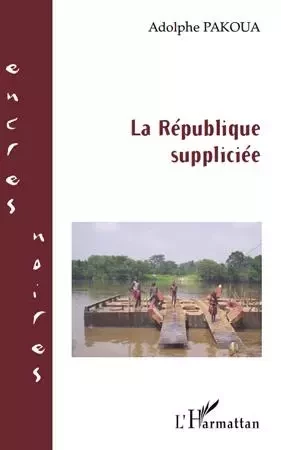 La République suppliciée - Adolphe Pakoua - Editions L'Harmattan