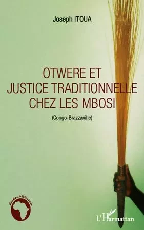 Otwere et justice traditionnelle chez les Mbosi (Congo-Brazzaville) - Joseph Itoua - Editions L'Harmattan