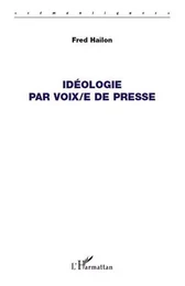 Idéologie par voix/e de presse