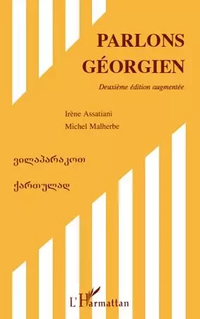 Parlons géorgien (Deuxième édition augmentée) - Michel Malherbe, Irène Assatiani - Editions L'Harmattan